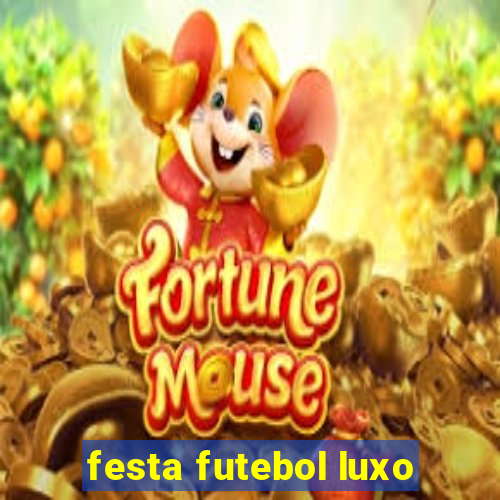 festa futebol luxo